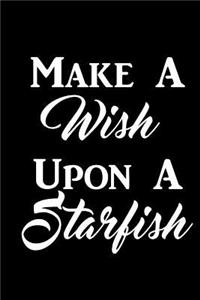 Make A Wish Upon A Starfish