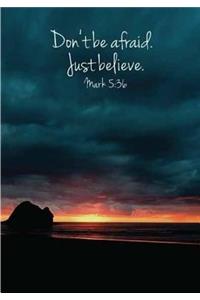 Don't be afraid. Just believe. mark 5