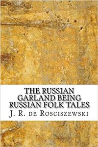 The Russian Garland Being Russian Folk Tales