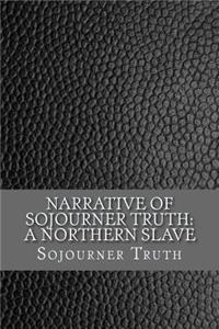 Narrative of Sojourner Truth: A Northern Slave: A Northern Slave