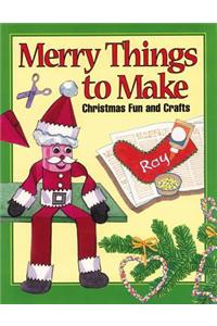 Merry Things to Make: Christmas Fun and Crafts