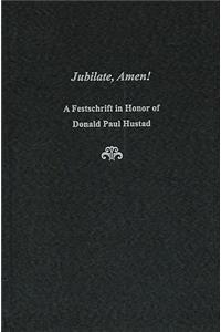 Jubilate, Amen!: A Festschrift in Honor of Donald Paul Hustad
