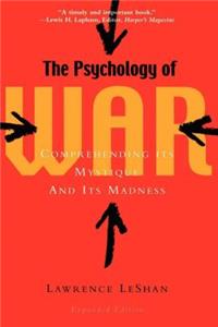 The Psychology of War: Comprehending Its Mystique and Its Madness