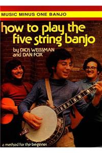 How to Play the Five-String Banjo - The Dick Weissman Method, Vol. I