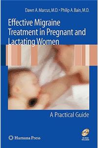 Effective Migraine Treatment in Pregnant and Lactating Women:  A Practical Guide