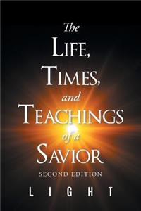 The Life, Times, and Teachings of a Savior