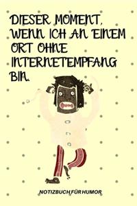 Dieser Moment, Wenn Ich an Einem Ort Ohne Internetempfang Bin.
