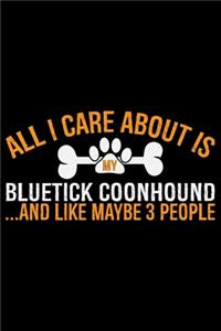 All I Care About Is My Bluetick Coonhound and Like Maybe 3 people