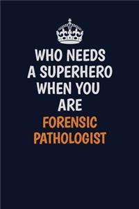 Who Needs A Superhero When You Are Forensic pathologist