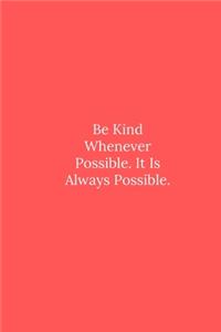 Be Kind Whenever Possible. It Is Always Possible.