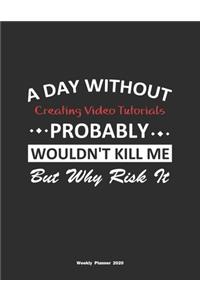 A Day Without Creating Video Tutorials Probably Wouldn't Kill Me But Why Risk It Weekly Planner 2020