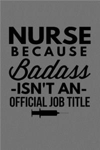 Nurse Because Badass Isn't An Official Job Title