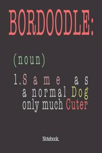 Bordoodle (noun) 1. Same As A Normal Dog Only Much Cuter
