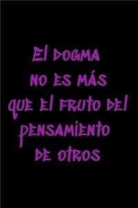 El dogma no es más que el fruto del pensamiento de otros