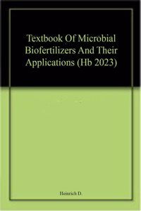 Textbook Of Microbial Biofertilizers And Their Applications (Hb 2023)