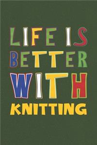 Life Is Better With Knitting