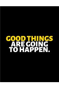 Good Things Are Going To Happen