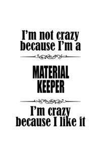 I'm Not Crazy Because I'm A Material Keeper I'm Crazy Because I like It