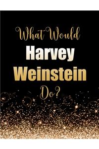 What Would Harvey Weinstein Do?