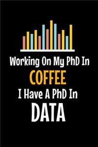 Working On My PhD In Coffee I Have A PhD In Data