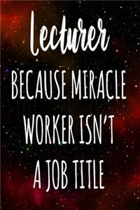 Lecturer Because Miracle Worker Isn't A Job Title