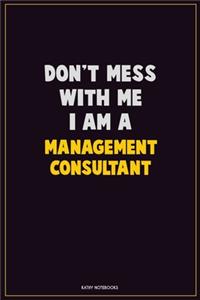 Don't Mess With Me, I Am A Management Consultant