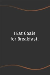 I eat Goals for Breakfast