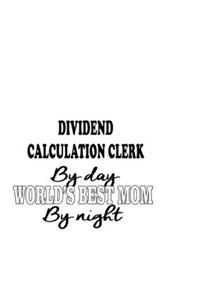 Dividend Calculation Clerk By Day World's Best Mom By Night
