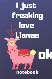 I Just Freaking Love llamas ok notebook