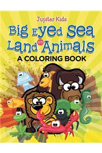 Big Eyed Sea and Land Animals (A Coloring Book)