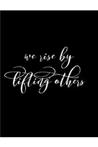 We Rise By Lifting Others