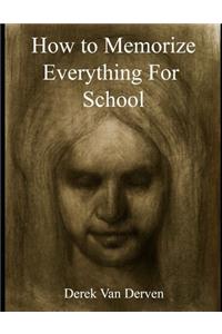 How To Memorize Everything For School