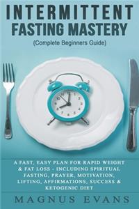 Intermittent Fasting Mastery (Complete Beginners Guide)