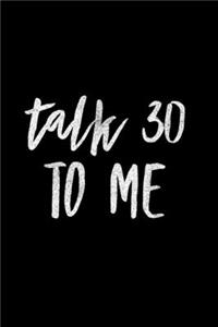 Talk 30 To Me