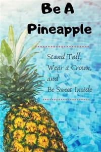 Be A Pineapple - Stand Tall, Wear a Crown, and Be Sweet Inside