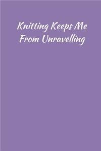 Knitting Keeps Me From Unravelling