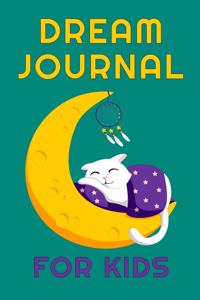 Dream Journal For Kids: Dreamcatcher Diary For Recording and Interpreting Dreams