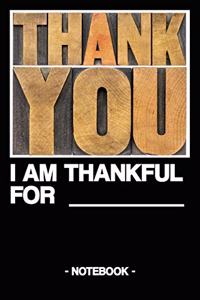Thank You - I Am Thankful for