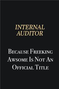 Internal Auditor Because Freeking Awsome is not an official title