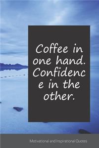 Coffee in one hand. Confidence in the other.