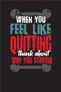 When You Feel Like Quitting Think About Why You Started