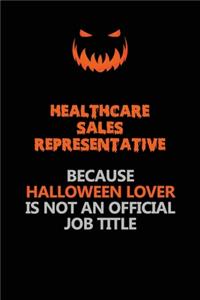Healthcare Sales Representative Because Halloween Lover Is Not An Official Job Title