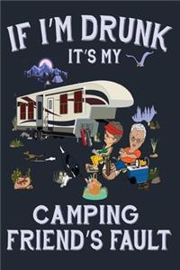 If I'm Drunk It's My Camping Friend's Fault