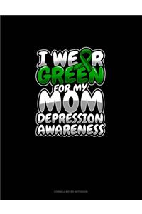 I Wear Green For My Mom Depression Awareness