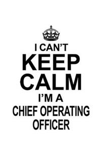 I Can't Keep Calm I'm A Chief Operating Officer