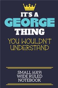 It's A George Thing You Wouldn't Understand Small (6x9) Wide Ruled Notebook