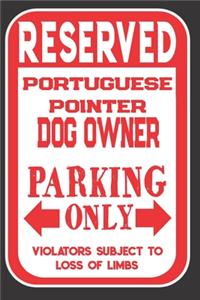 Reserved Portuguese Pointer Dog Owner Parking Only. Violators Subject To Loss Of Limbs