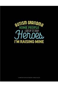 Autism Grandma Some People Look Up Their Heroes I'm Raising Mine