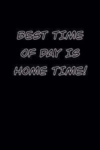 best time of day is home time!