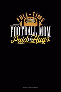 Full-Time Football Mom Paid In Hugs